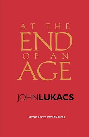 Książka At the End of an Age John R. Lukacs