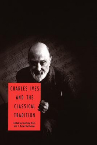 Книга Charles Ives and the Classical Tradition Geoffrey Block