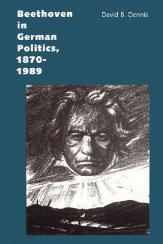 Książka Beethoven in German Politics, 1870-1989 David B. Dennis