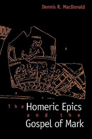 Könyv Homeric Epics and the Gospel of Mark Dennis R. MacDonald