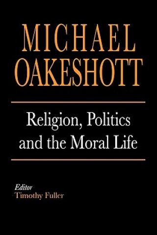 Kniha Religion, Politics, and the Moral Life Michael Oakeshott