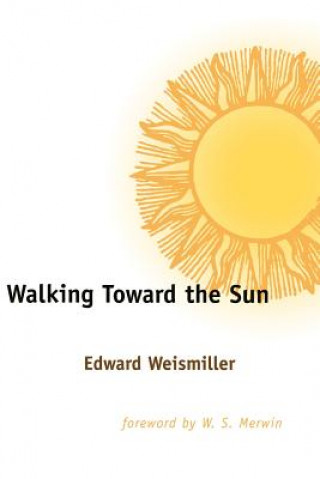 Книга Walking Toward the Sun Edward Weismiller