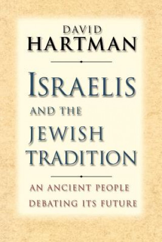 Könyv Israelis and the Jewish Tradition David Hartman