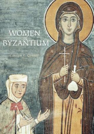 Könyv Women of Byzantium Carolyn L Connor