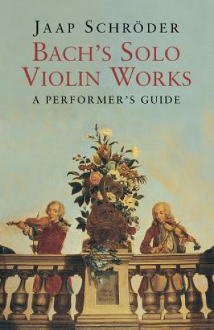 Könyv Bach's Solo Violin Works Jaap Schroeder