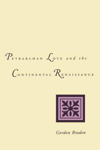 Książka Petrarchan Love and the Continental Renaissance Gordon Braden