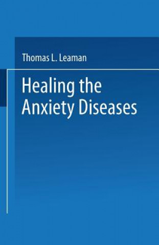 Carte Healing the Anxiety Diseases Thomas L. Leaman