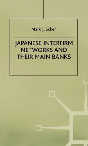 Könyv Japanese Interfirm Networks and Their Main Banks Mark J. Scher