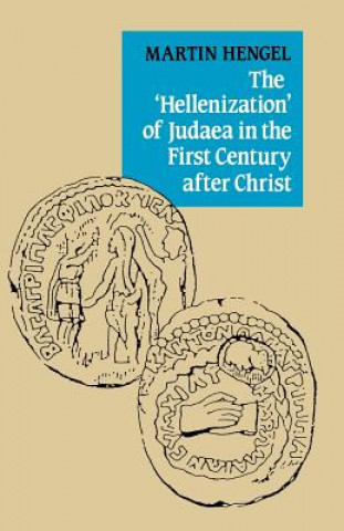 Kniha 'Hellenization' of Judaea in the First Century after Christ Martin Hengel