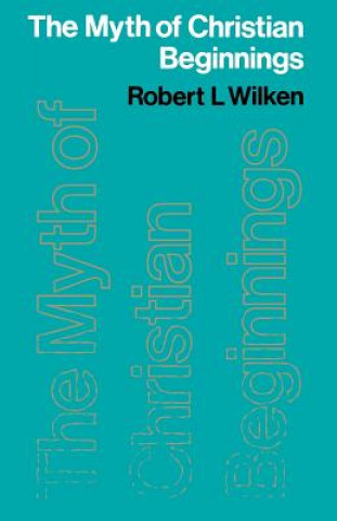 Könyv Myth of Christian Beginnings Robert L. Wilken