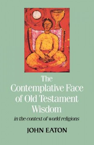 Livre Contemplative Face of Old Testament Wisdom in the context of world religions J.H. Eaton