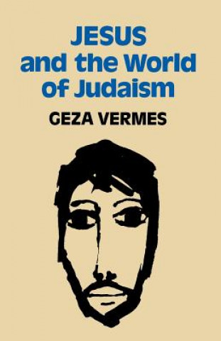 Könyv Jesus and the World of Judaism Geza Vermes