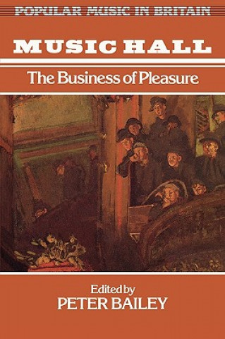 Kniha Music Hall: the Business of Pleasure Peter Bailey