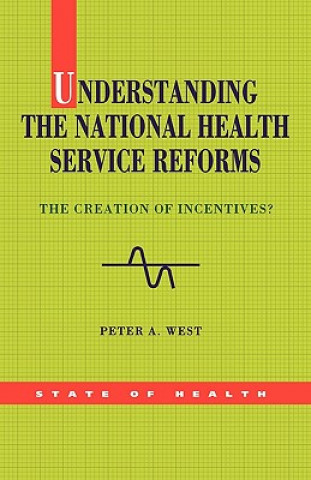 Kniha Understanding the NHS Reforms Peter A. West