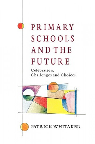 Kniha Primary Schools and the Future Patrick Whitaker