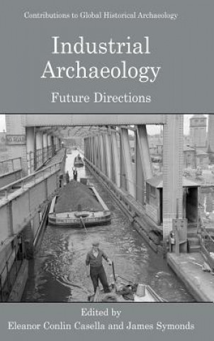 Kniha Industrial Archaeology Eleanor Casella