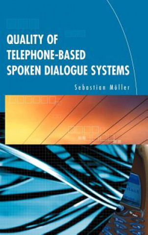 Kniha Quality of Telephone-Based Spoken Dialogue Systems Sebastian Moller