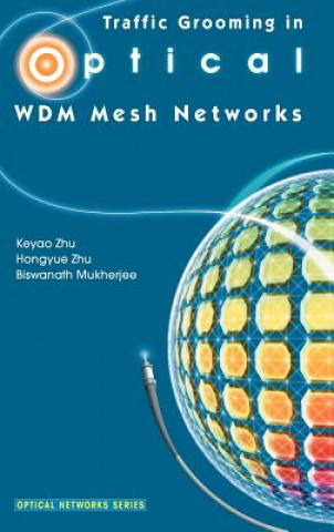 Kniha Traffic Grooming in Optical WDM Mesh Networks Biswanath Mukherjee