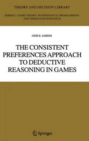 Książka Consistent Preferences Approach to Deductive Reasoning in Games Geir B. (University of Oslo) Asheim