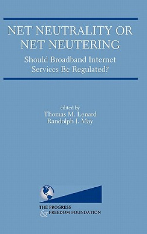 Knjiga Net Neutrality or Net Neutering: Should Broadband Internet Services Be Regulated Thomas M. Lenard