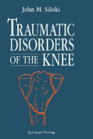 Carte Traumatic Disorders of the Knee John M. Siliski