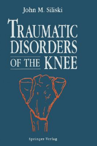 Livre Traumatic Disorders of the Knee John M. Siliski