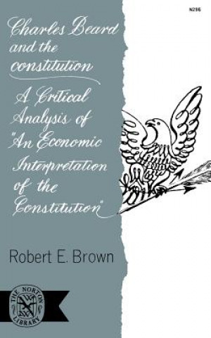 Kniha Charles Beard and the Constitution Robert E. Brown
