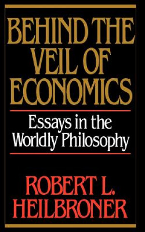 Kniha Behind the Veil of Economics Robert L. Heilbroner