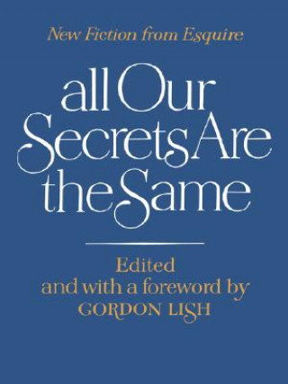 Knjiga All Our Secrets Are the Same Gordon Lish