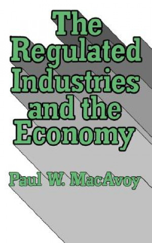 Kniha Regulated Industries and the Economy Paul W. MacAvoy