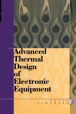 Könyv Advanced Thermal Design of Electronic Equipment Ralph Remsburg