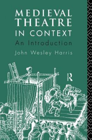 Knjiga Medieval Theatre in Context: An Introduction John Wesley Harris