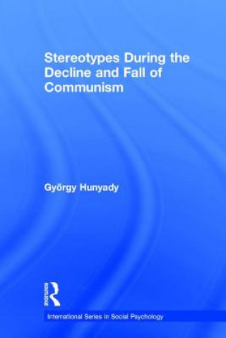 Книга Stereotypes During the Decline and Fall of Communism Gyorgy Hunyady