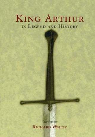 Kniha King Arthur In Legend and History WRIGHT KEN