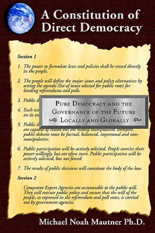 Book Constitution of Direct Democracy - Pure Democracy and the Governance of the Future Locally and Globally Michael Noah Mautner