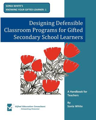 Buch Designing Defensible Classroom Programs for Gifted Secondary School Learners Sonia White