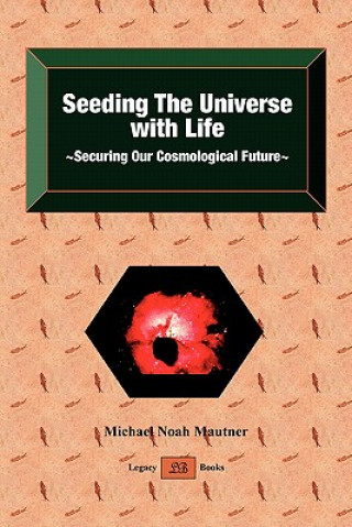 Könyv Seeding the Universe with Life Securing Our Cosmological Future Michael Noah Mautner