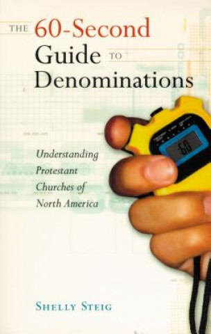 Kniha 60-Second Guide to Denominations:  Understanding Protestant Churches of North America Shelly Steig