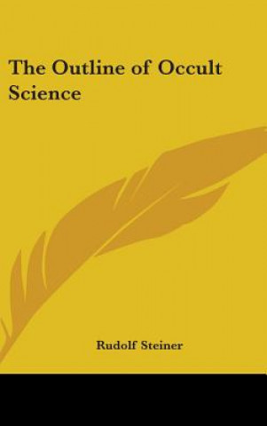 Carte THE OUTLINE OF OCCULT SCIENCE Rudolf Steiner