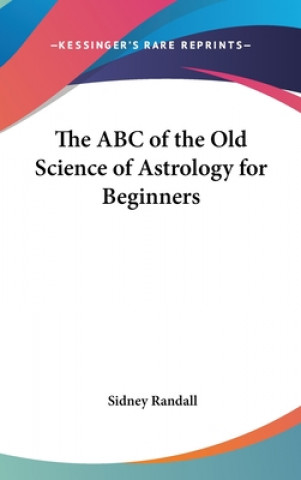 Kniha THE ABC OF THE OLD SCIENCE OF ASTROLOGY SIDNEY RANDALL