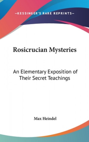Kniha ROSICRUCIAN MYSTERIES: AN ELEMENTARY EXP Max Heindel