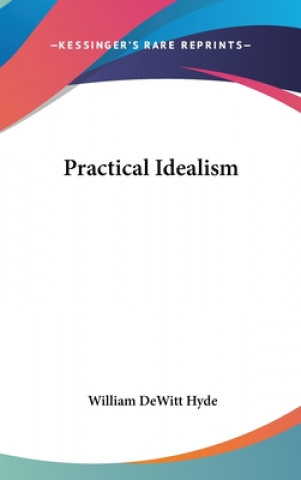 Книга PRACTICAL IDEALISM WILLIAM DEWITT HYDE