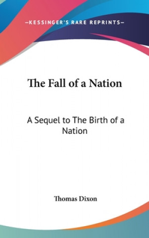 Kniha THE FALL OF A NATION: A SEQUEL TO THE BI THOMAS DIXON