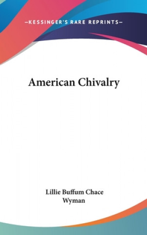 Book AMERICAN CHIVALRY LILLIE BUFFUM WYMAN