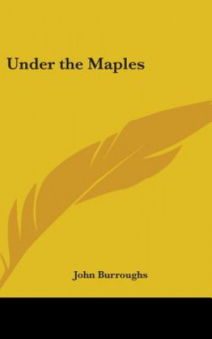 Kniha UNDER THE MAPLES JOHN BURROUGHS
