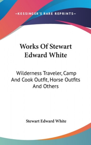 Kniha WORKS OF STEWART EDWARD WHITE: WILDERNES STEWART EDWAR WHITE