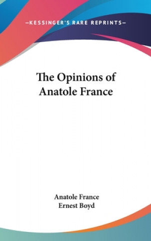 Könyv THE OPINIONS OF ANATOLE FRANCE Anatole France