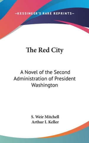 Könyv THE RED CITY: A NOVEL OF THE SECOND ADMI S. WEIR MITCHELL