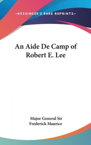 Book AN AIDE DE CAMP OF ROBERT E. LEE MAJOR GENER MAURICE
