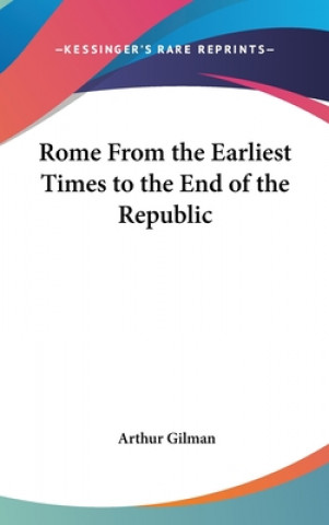 Βιβλίο ROME FROM THE EARLIEST TIMES TO THE END ARTHUR GILMAN